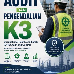 Audit dan Pengendalian K3 Occupational Health and Safety (OHS) Audit and Control, Mewujudkan Tempat Kerja Yang Aman, Sehat dan Produktif